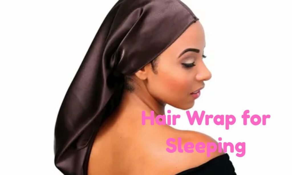 Hair Wrap for Sleeping: Benefits, Best Options & Expert Guide