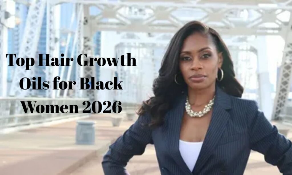 Top Hair Growth Oils for Black Women 2026 Must-Try Picks