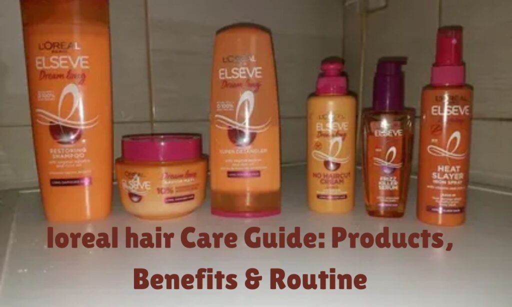 loreal hair Care Guide: Products, Benefits & Routine
