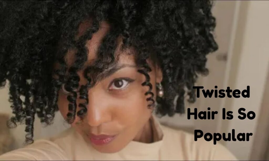 Why Twisted Hair Is So Popular